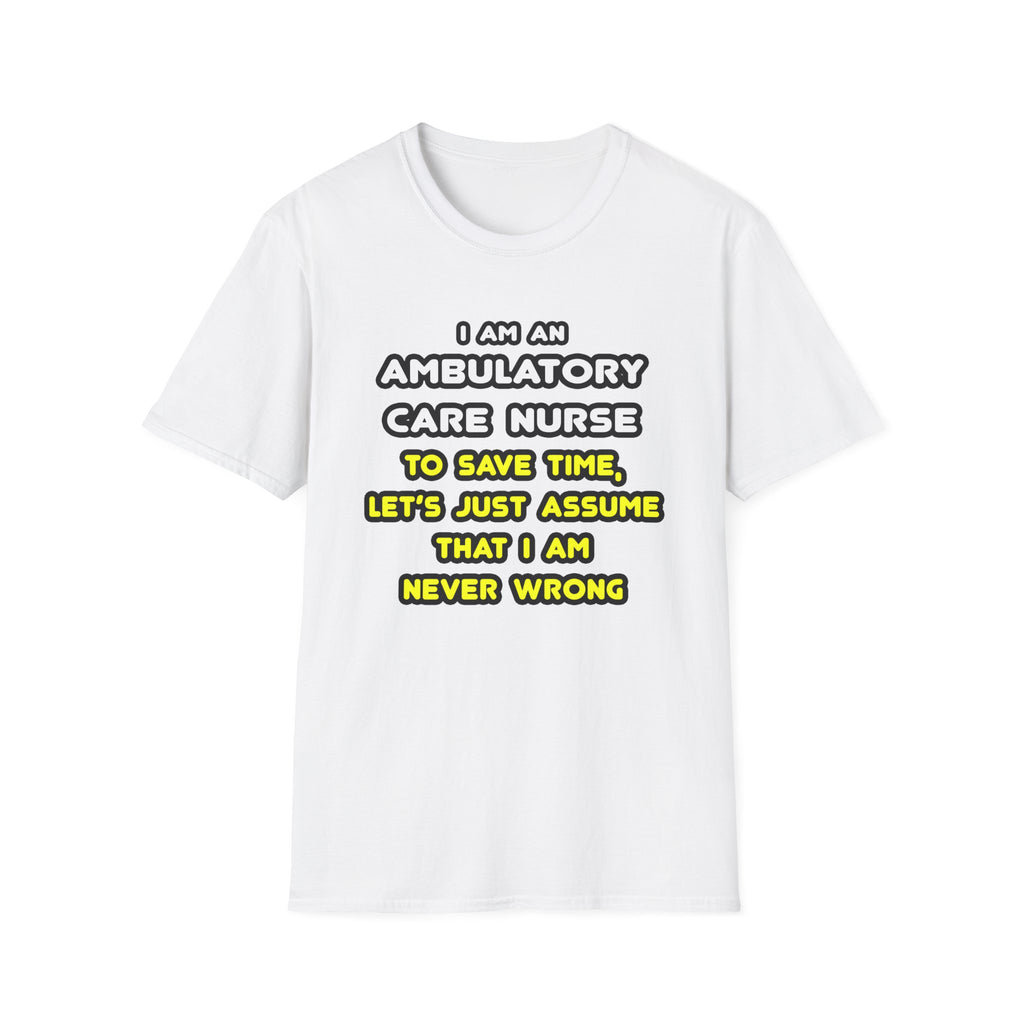 Funny Ambulatory Care Nurse T Shirts and Gifts - Unisex Softstyle T-Shirt