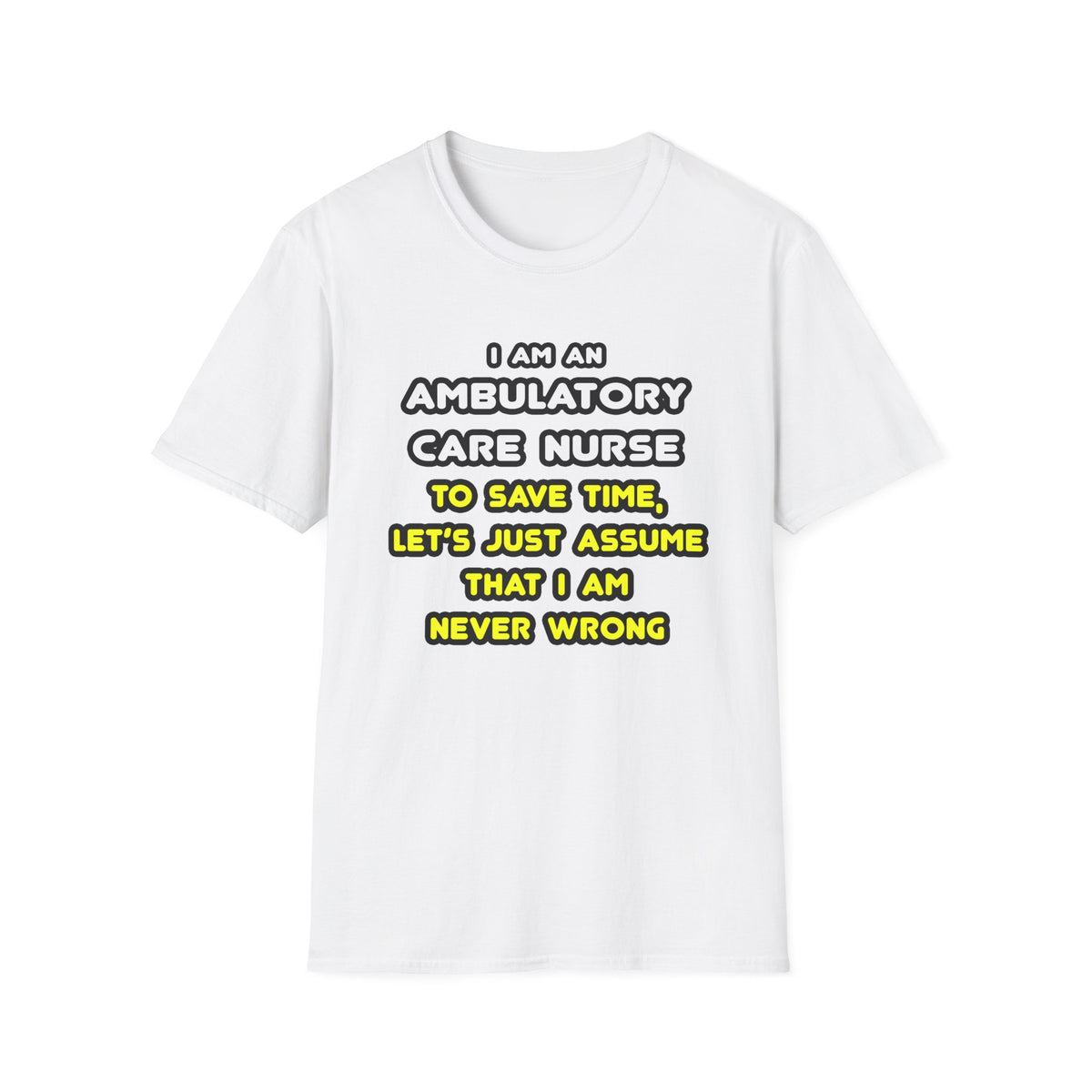 Funny Ambulatory Care Nurse T Shirts and Gifts - Unisex Softstyle T-Shirt