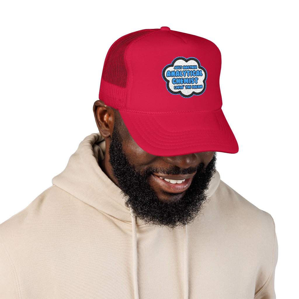 Analytical Chemist .. Livin' The Dream - Foam Trucker Hat
