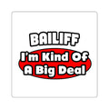 Bailiff ... Big Deal - Square Stickers