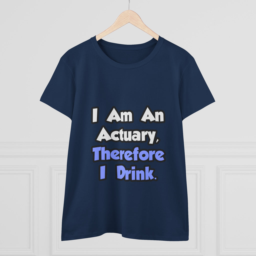 I Am An Actuary, Therefore I Drink - Women's Midweight Cotton Tee