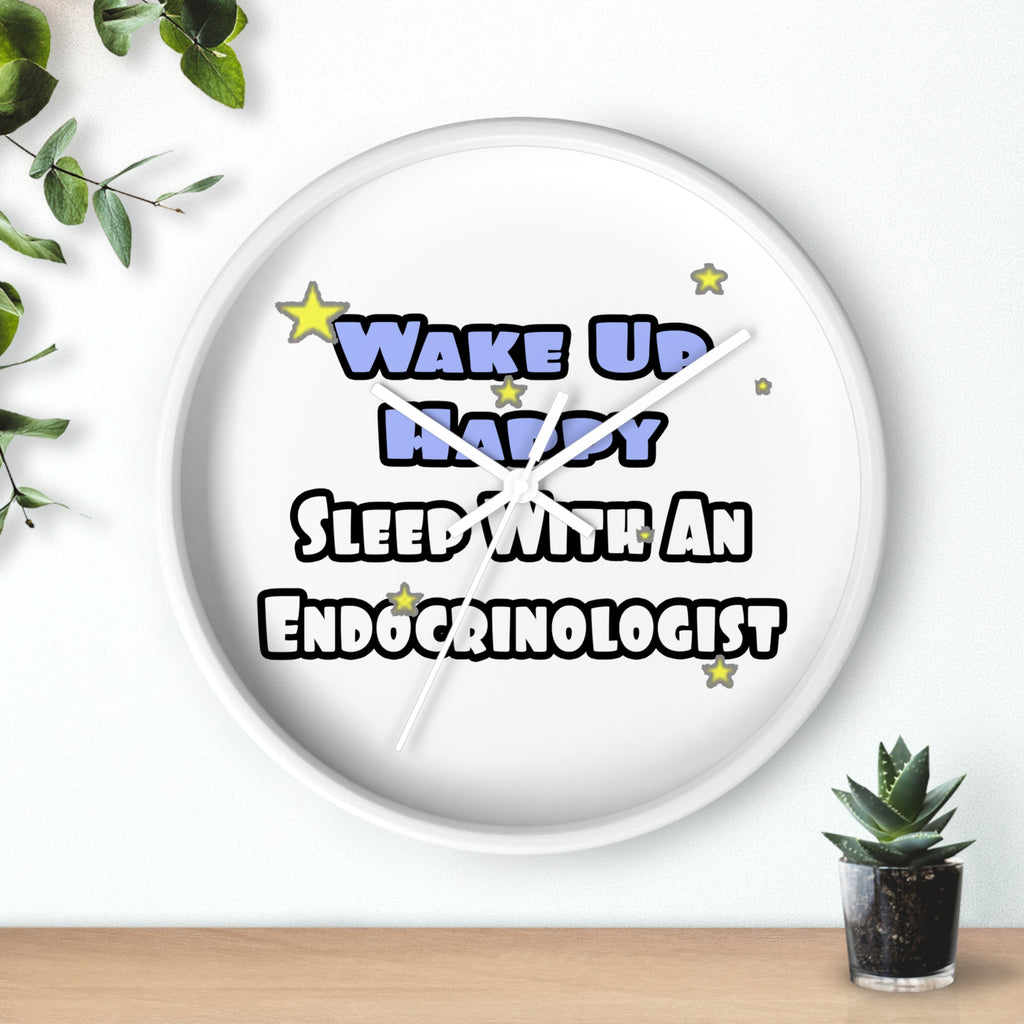 Wake Up Happy...Sleep With an Endocrinologist - Wall Clock
