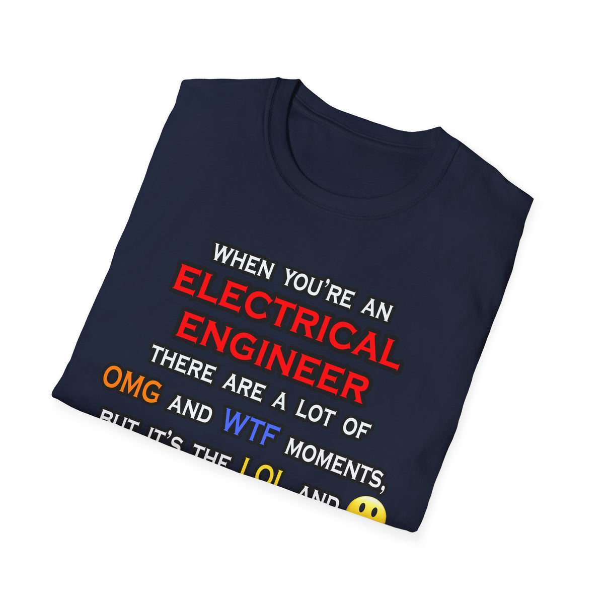 Funny Electrical Engineer ... OMG WTF LOL - Unisex Softstyle T-Shirt