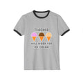 Teacher ... Will Work For Ice Cream - Unisex Cotton Ringer T-Shirt