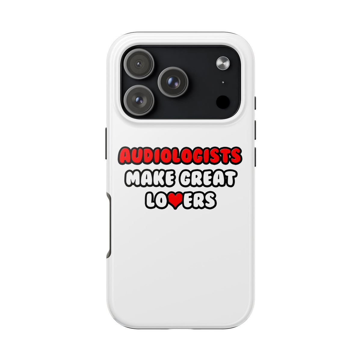 Audiologists Make Great Lovers - Tough Phone Cases