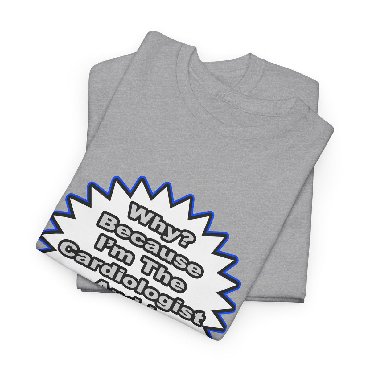 Cardiologist...Because I Said So - Unisex Heavy Cotton Tee
