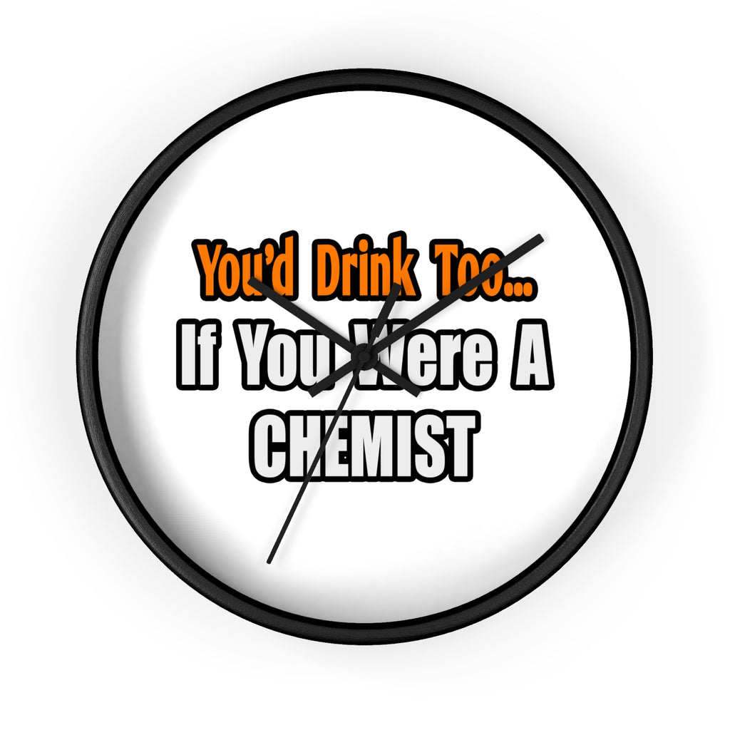 You'd Drink Too...Chemist - Wall Clock