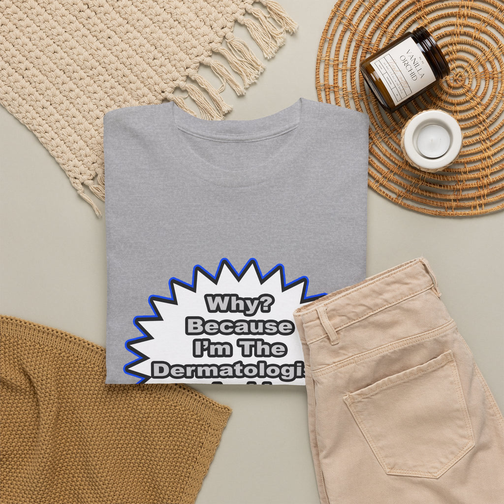 Dermatologist...Because I Said So - Unisex Heavy Cotton Tee