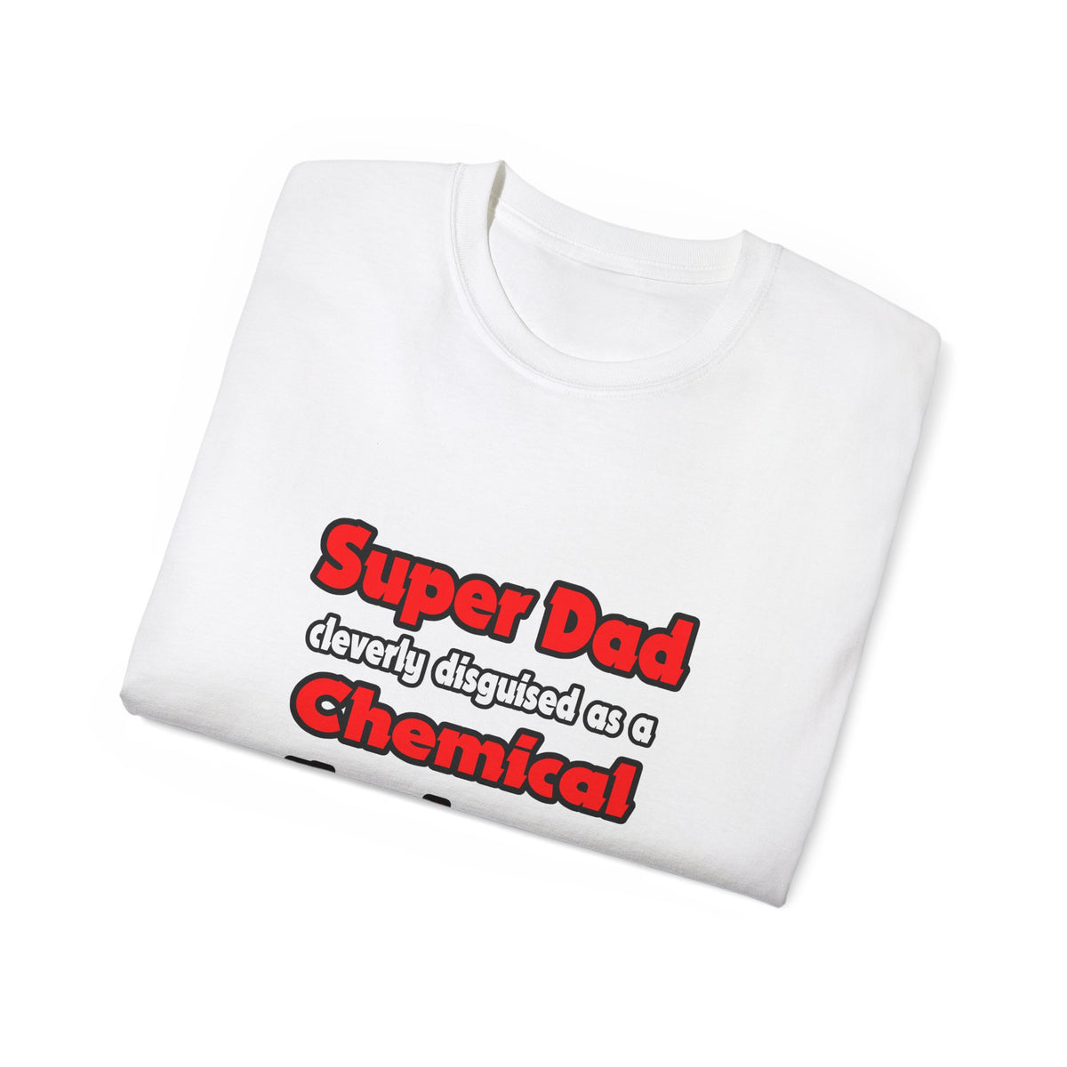 Super Dad ... Chemical Engineer - Unisex Ultra Cotton Tee