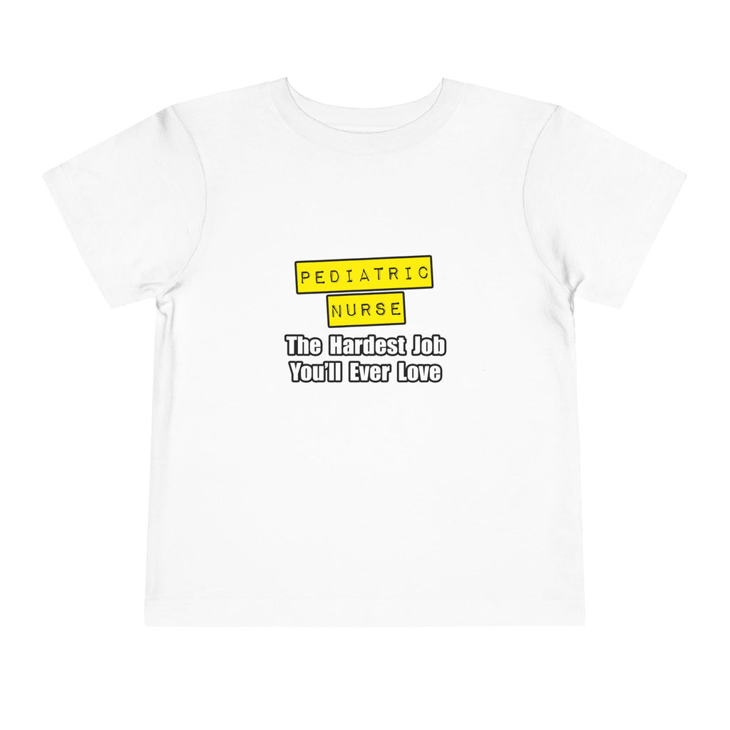 Pediatric Nurse...Hardest Job You'll Ever Love - Toddler Short Sleeve Tee