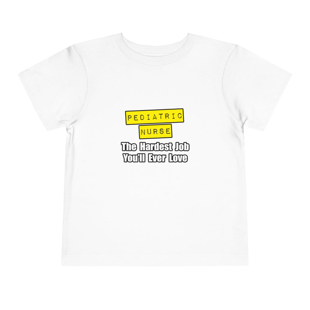 Pediatric Nurse...Hardest Job You'll Ever Love - Toddler Short Sleeve Tee