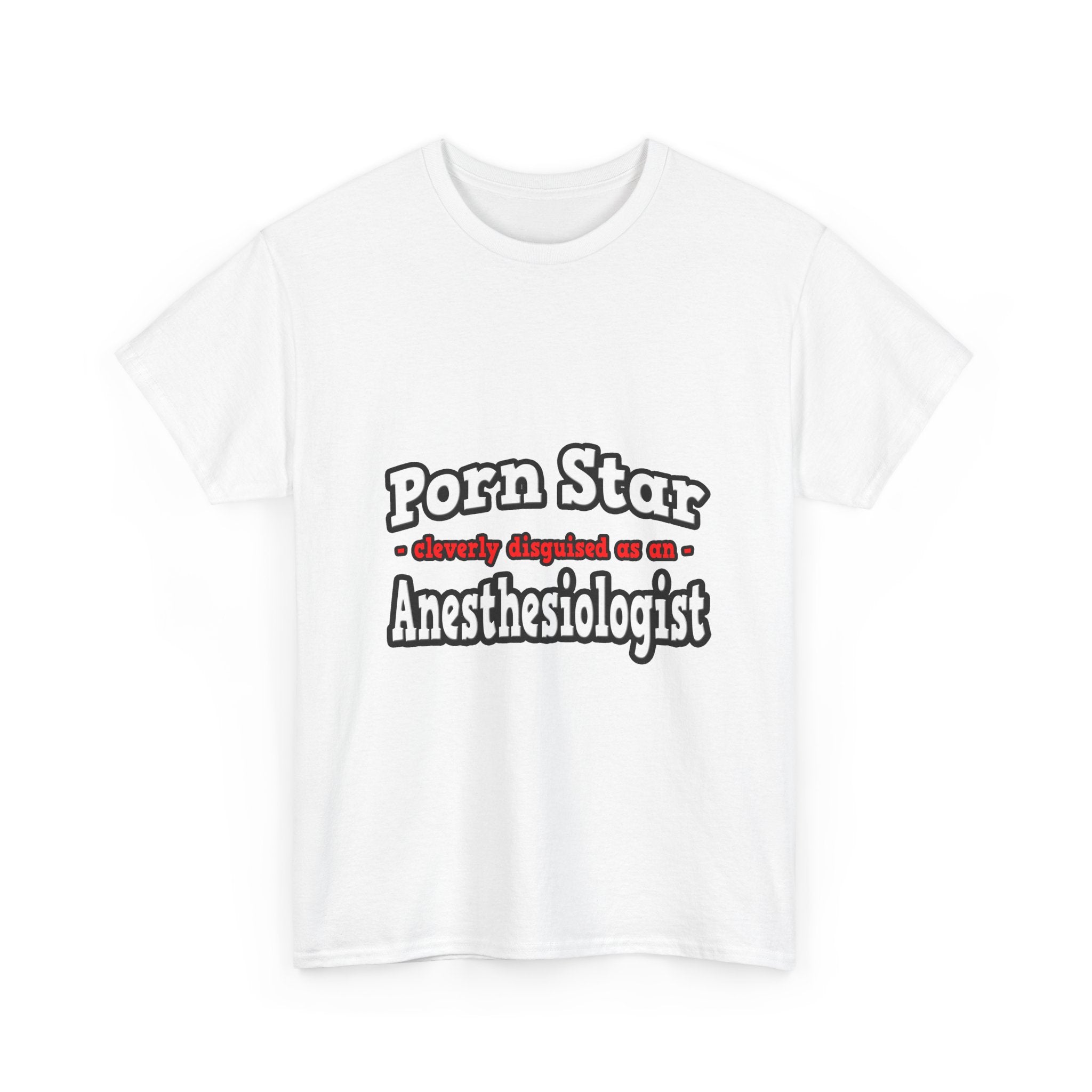 Porn Star...Anesthesiologist - Unisex Heavy Cotton Tee