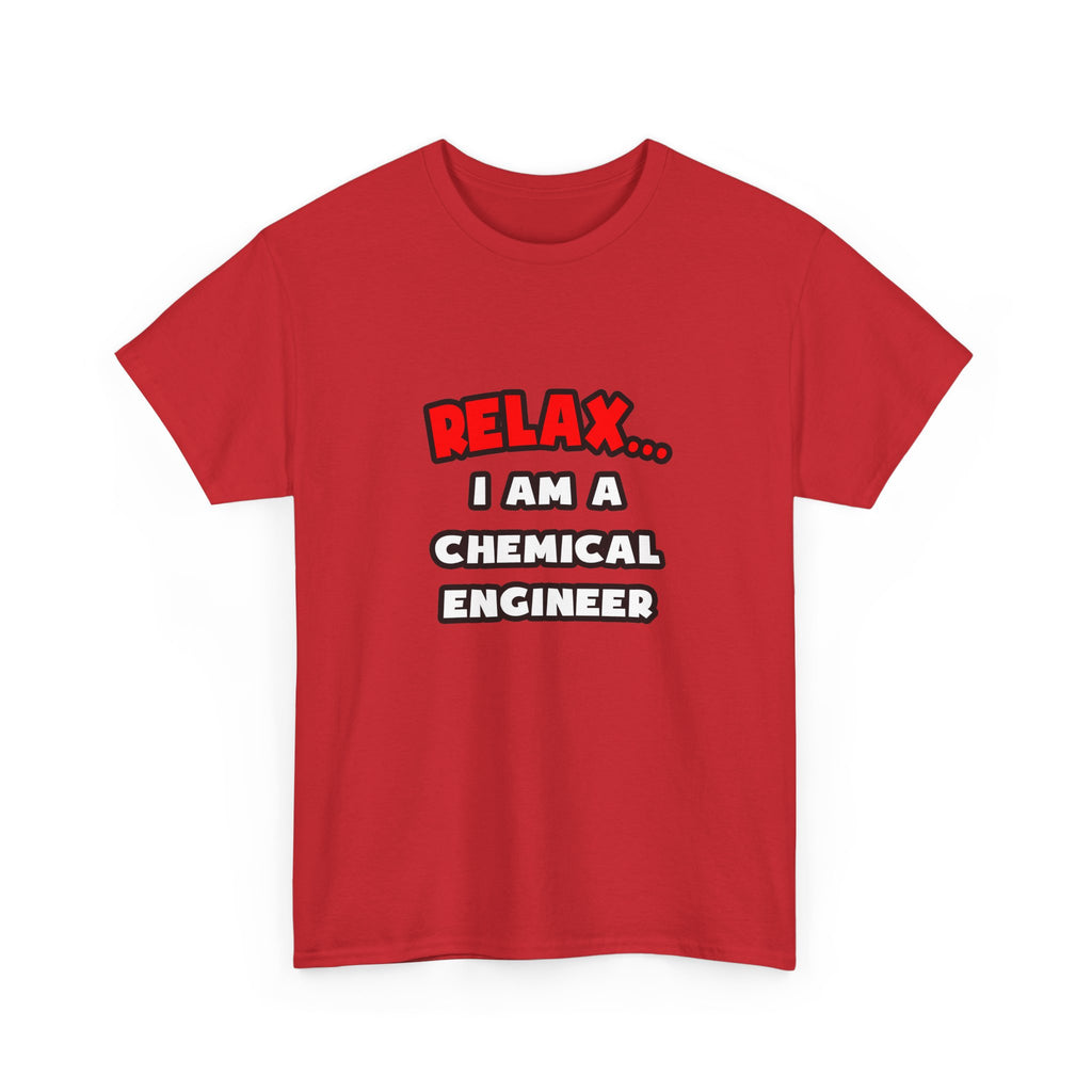 Relax ... I Am A Chemical Engineer - Unisex Heavy Cotton Tee
