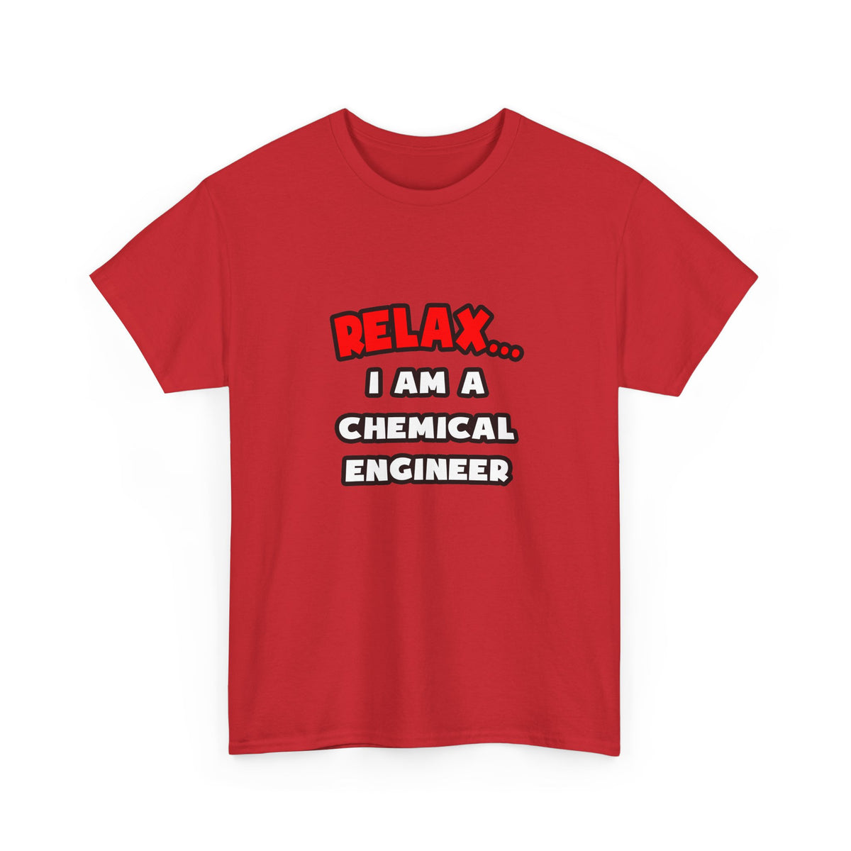 Relax ... I Am A Chemical Engineer - Unisex Heavy Cotton Tee