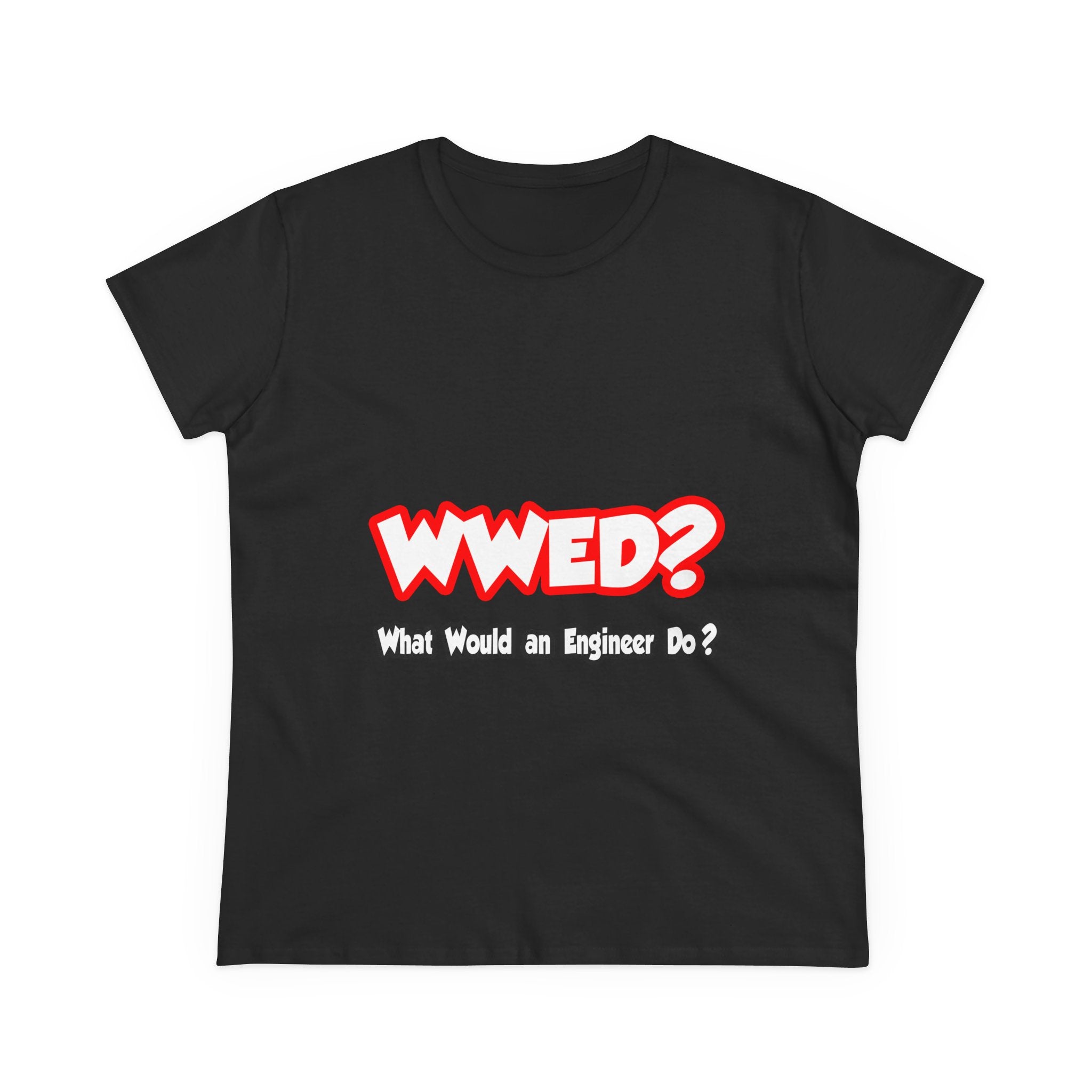 WWED...What Would an Engineer Do - Women's Midweight Cotton Tee