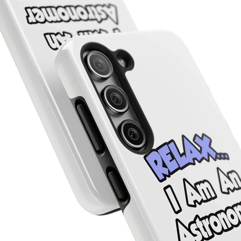 Relax...I'm An Astronomer - Tough Phone Cases