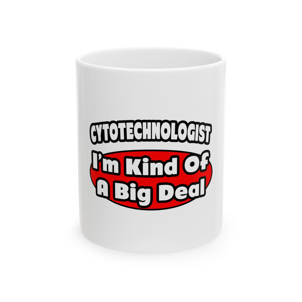 Cytotechnologist ... Big Deal - Ceramic Mug, (11oz, 15oz)