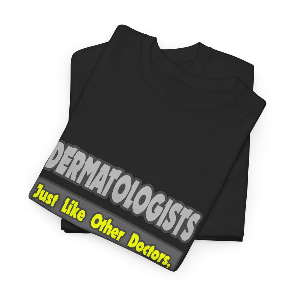 Dermatologists...Smarter - Unisex Heavy Cotton Tee