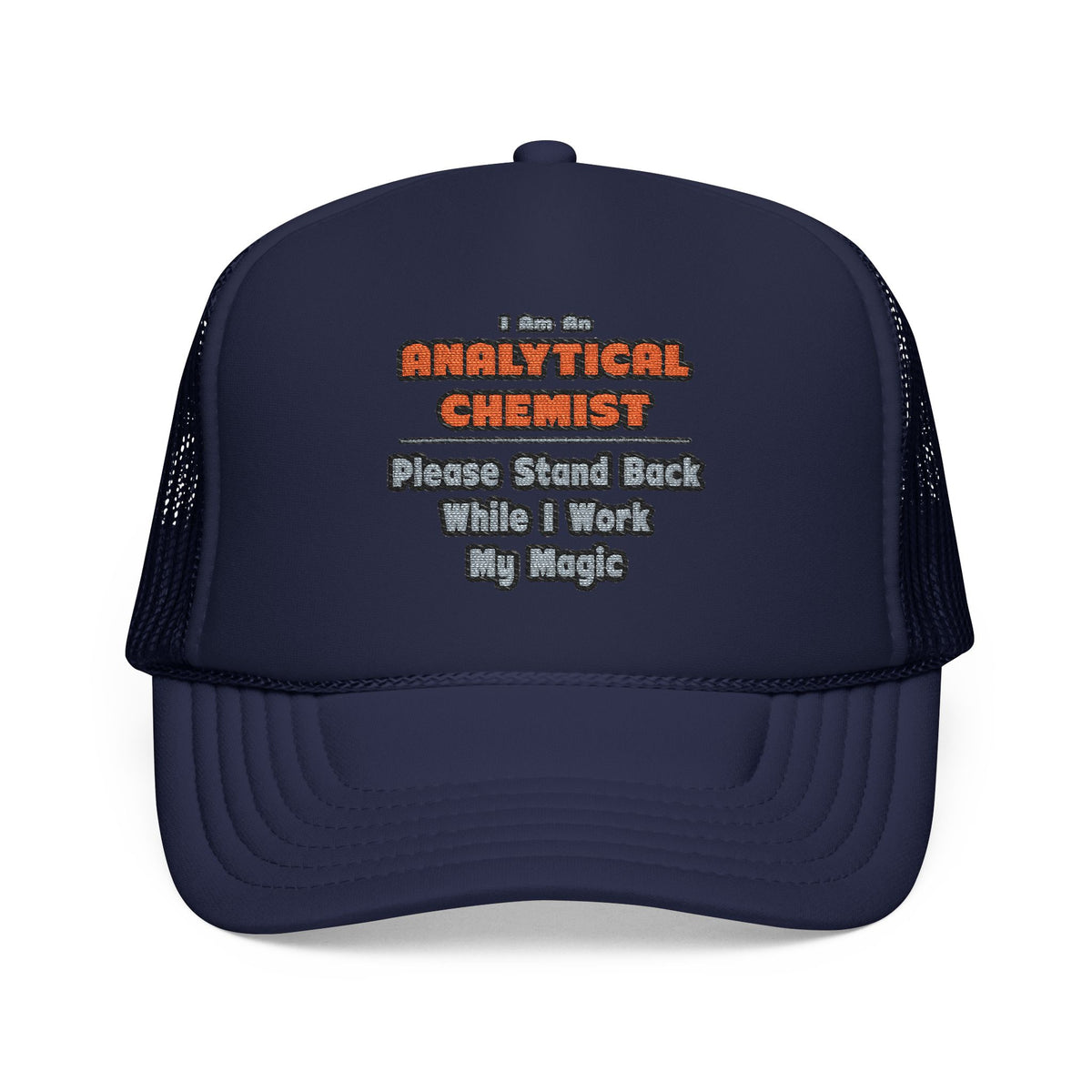 Analytical Chemist...Work My Magic - Foam Trucker Hat