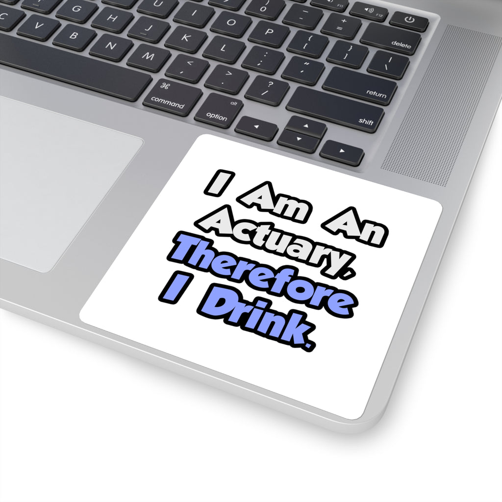 I Am An Actuary, Therefore I Drink - Square Stickers
