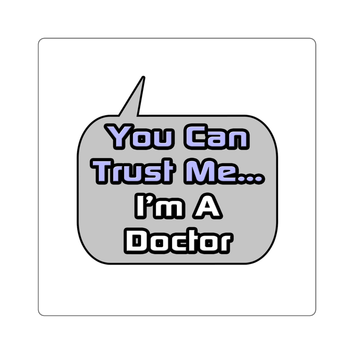 Trust Me .. I'm a Doctor - Square Stickers
