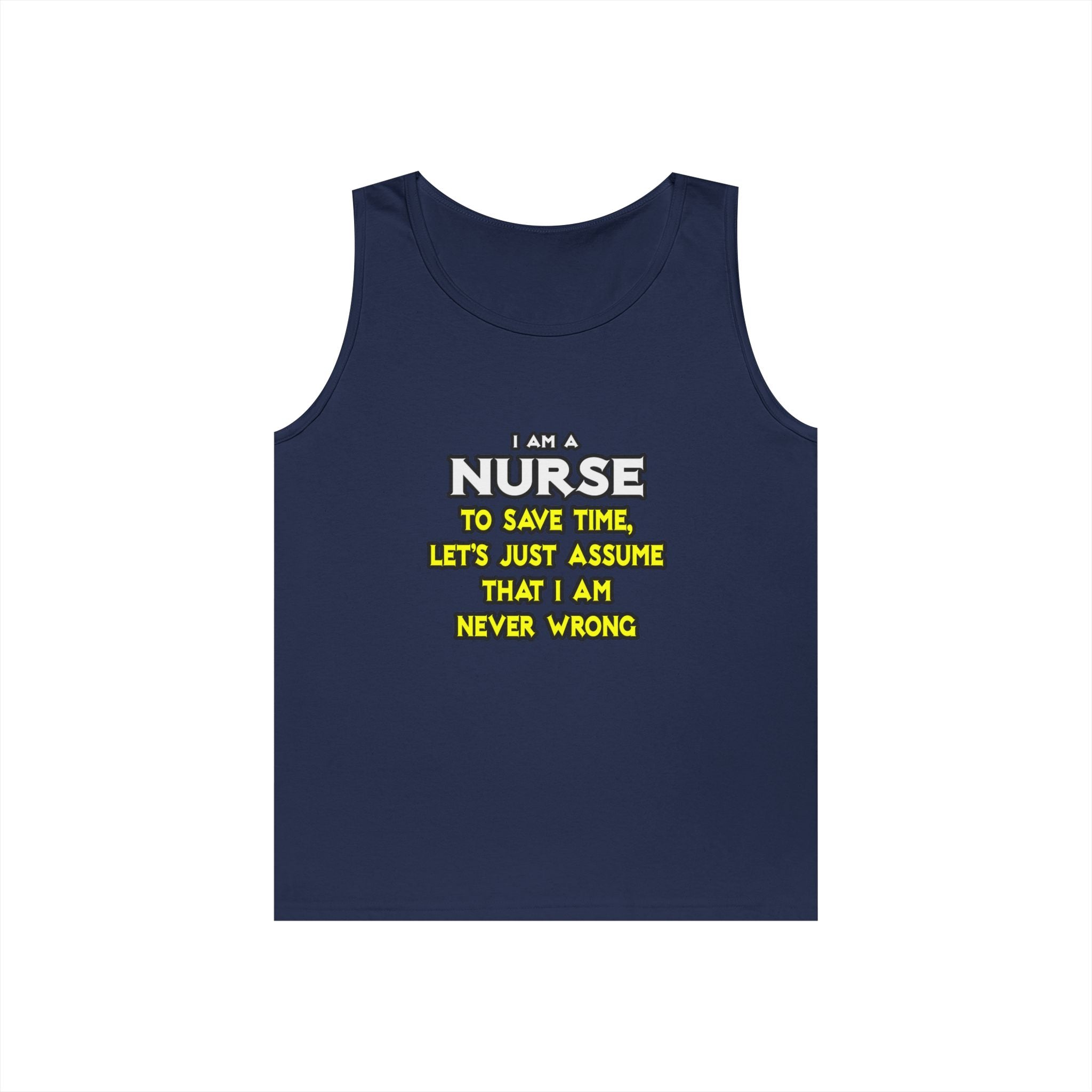 Nurse...Assume I Am Never Wrong - Unisex Heavy Cotton Tank Top