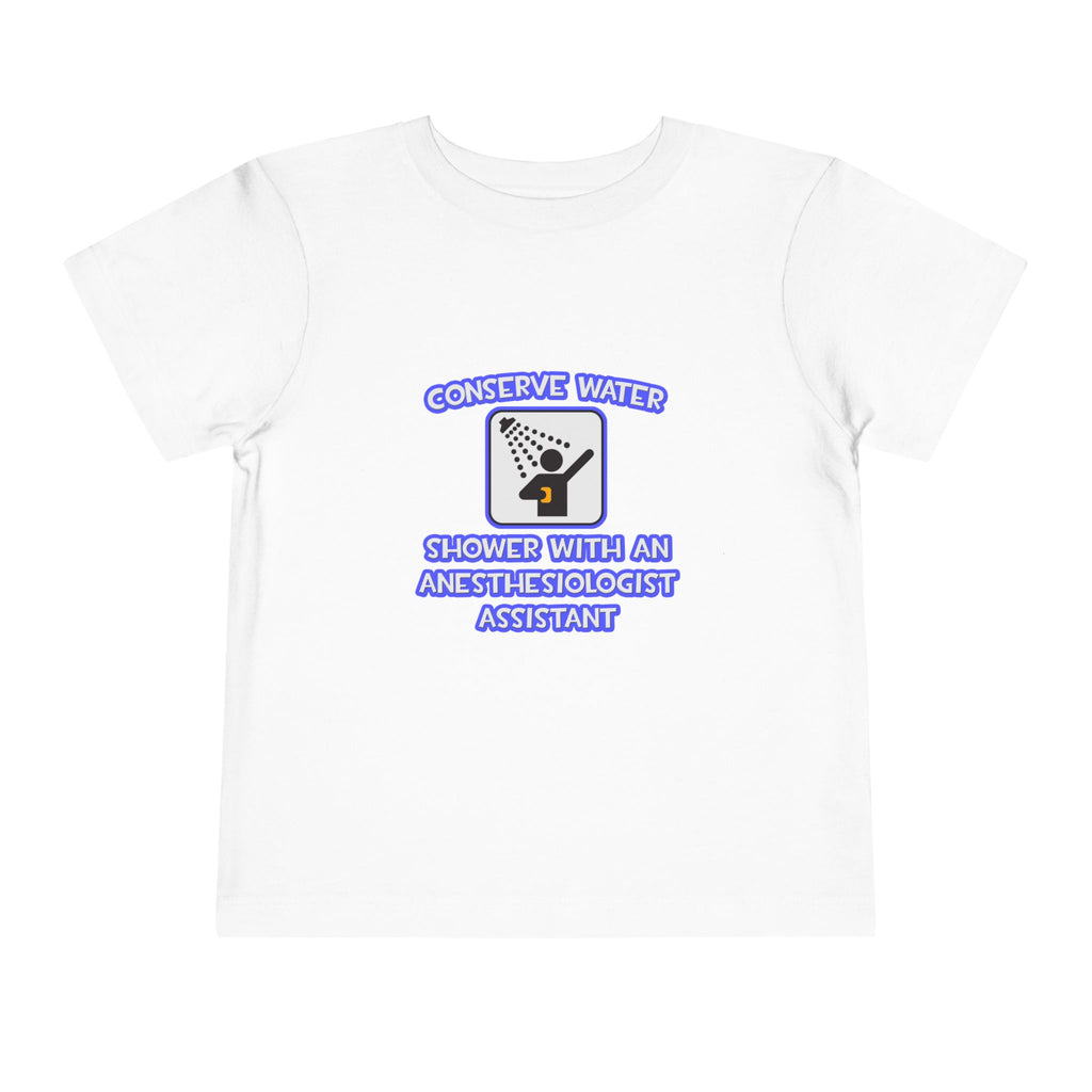 Conserve Water .. Shower With Anesthesiologist Asst - Toddler Short Sleeve Tee