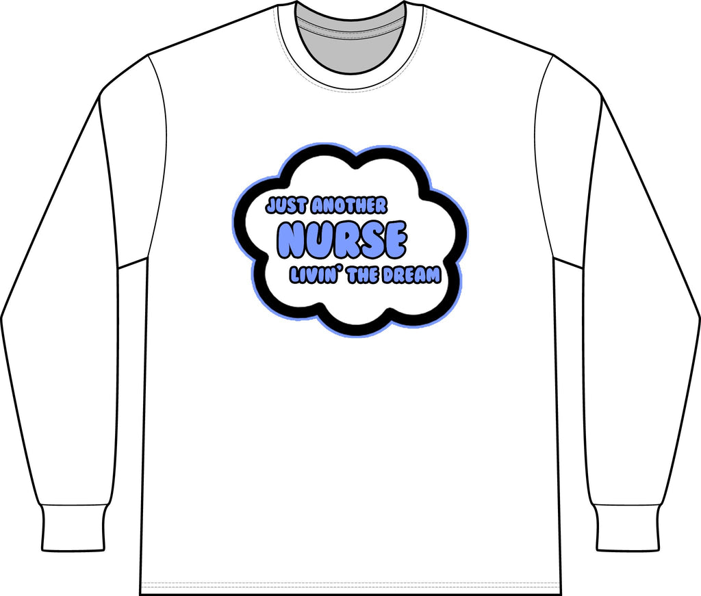 Nurse .. Livin' The Dream - Unisex Long Sleeve T-Shirt