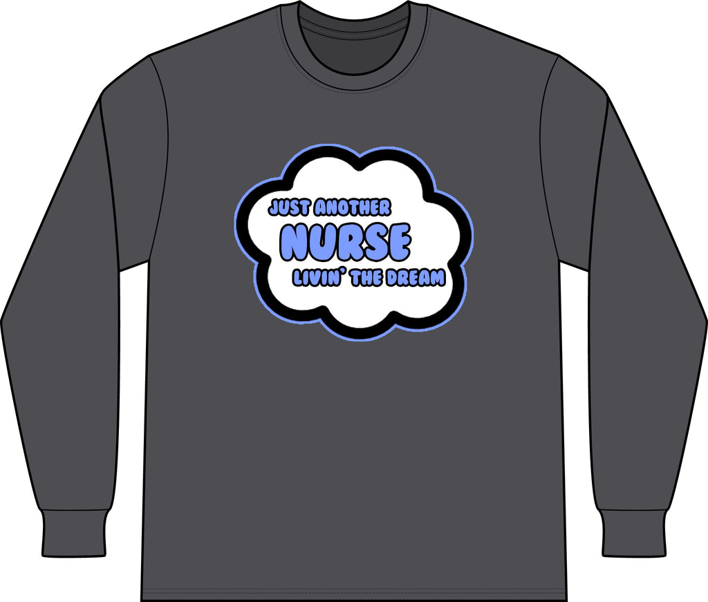 Nurse .. Livin' The Dream - Unisex Long Sleeve T-Shirt