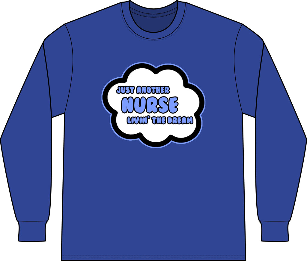 Nurse .. Livin' The Dream - Unisex Long Sleeve T-Shirt