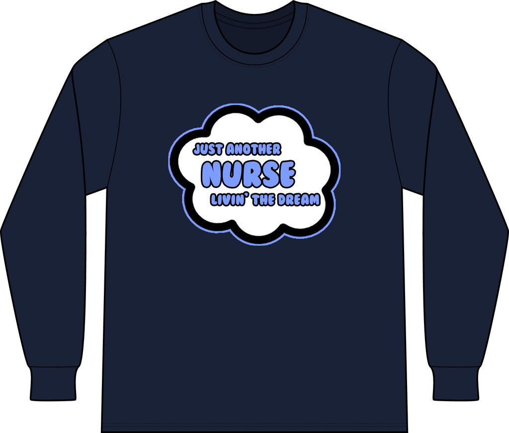 Nurse .. Livin' The Dream - Unisex Long Sleeve T-Shirt