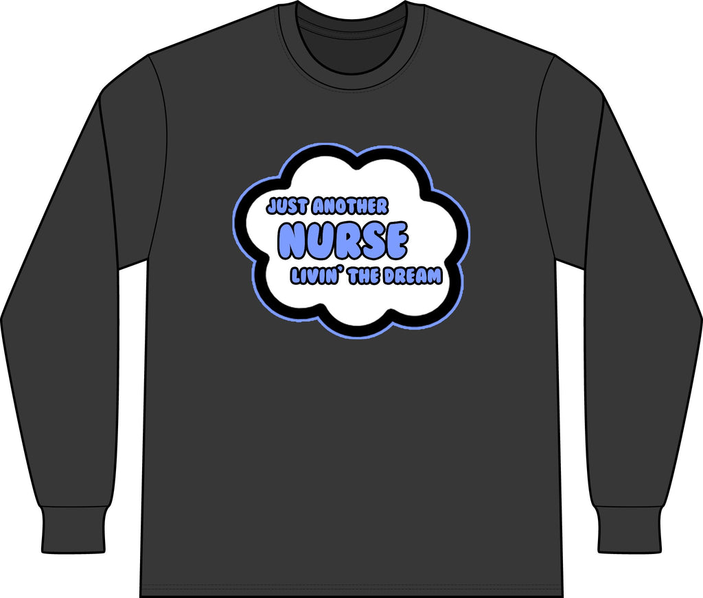 Nurse .. Livin' The Dream - Unisex Long Sleeve T-Shirt