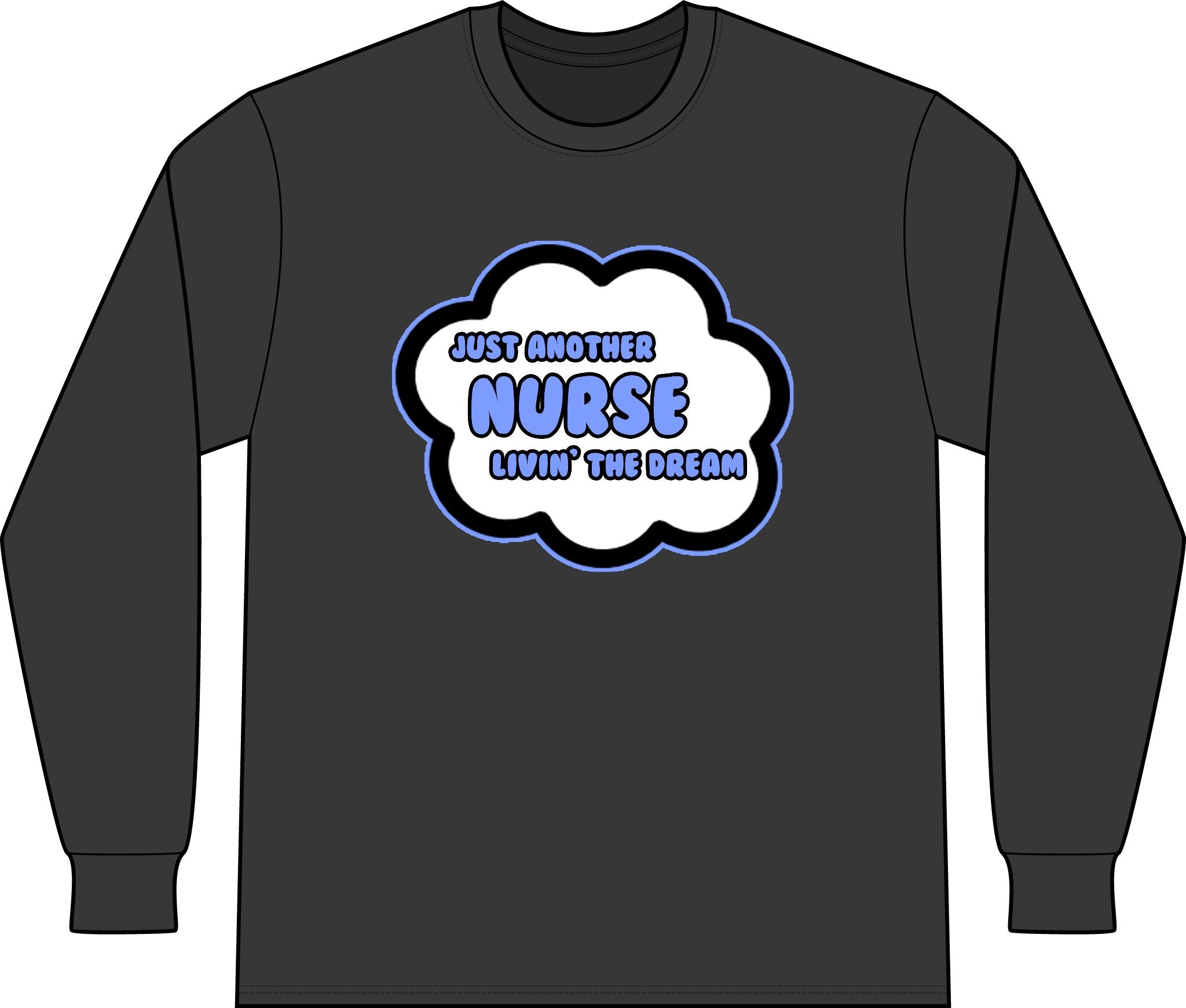 Nurse .. Livin' The Dream - Unisex Long Sleeve T-Shirt