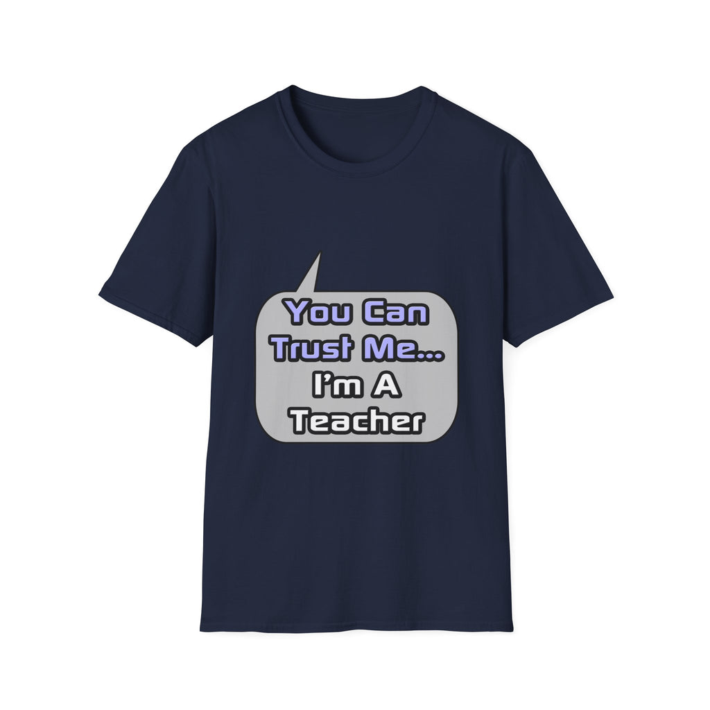 Trust Me .. I'm a Teacher - Unisex Softstyle T-Shirt