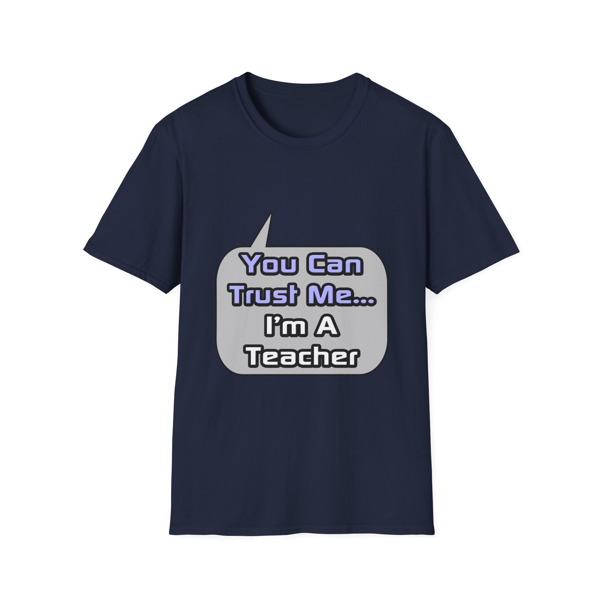 Trust Me .. I'm a Teacher - Unisex Softstyle T-Shirt