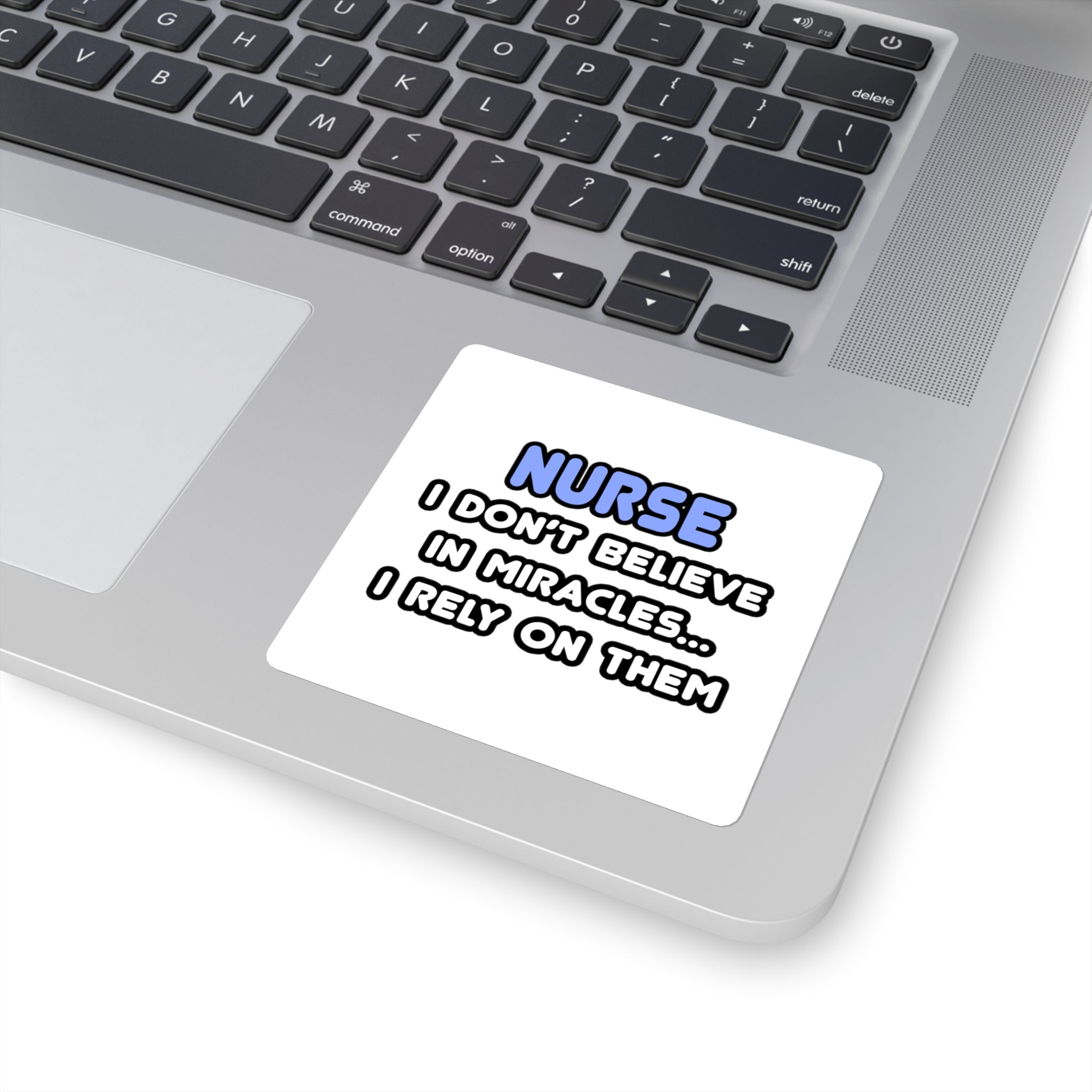 Nurse Square Sticker — "I Don’t Believe in Miracles... I Rely on Them"