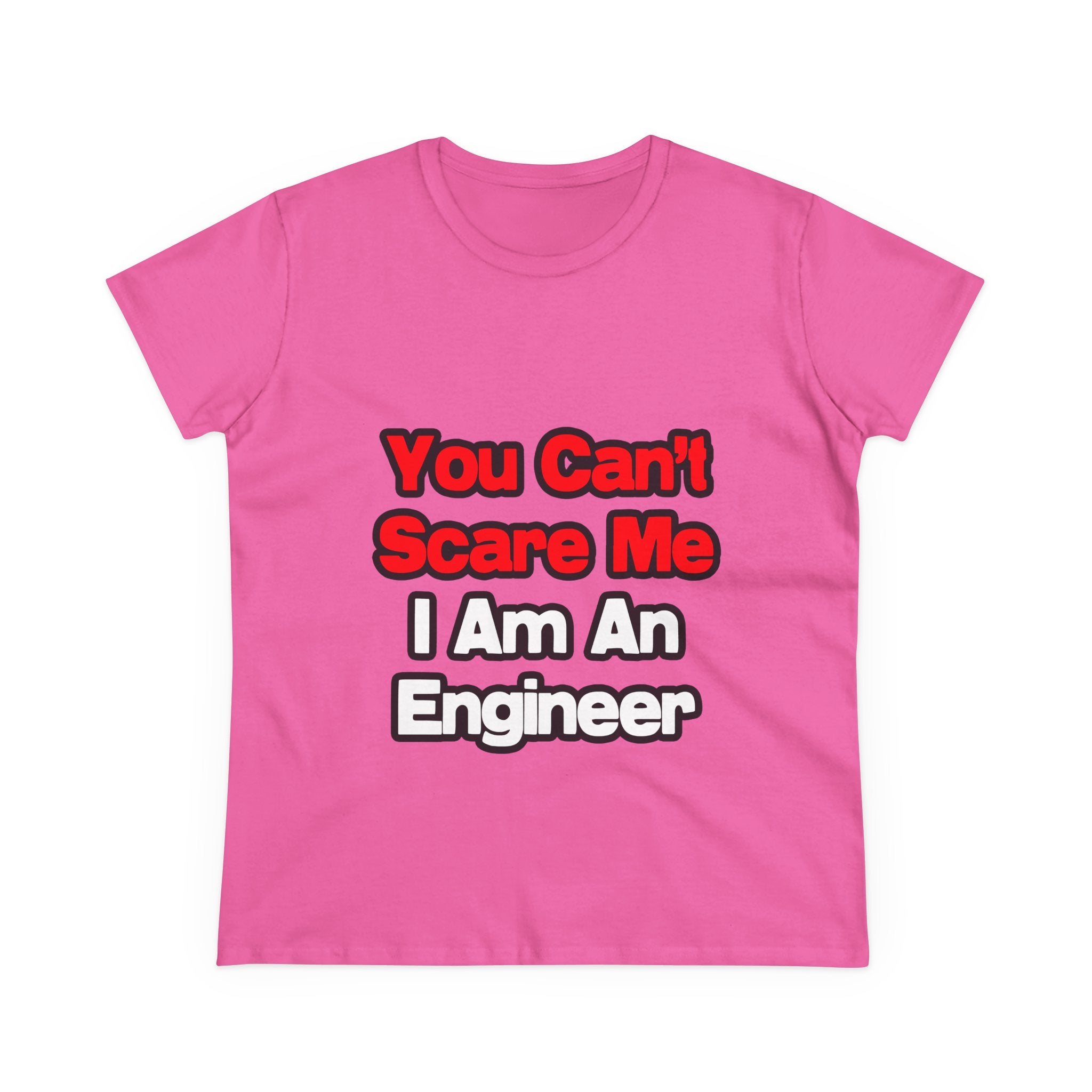 You Can't Scare Me...Engineer - Women's Midweight Cotton Tee