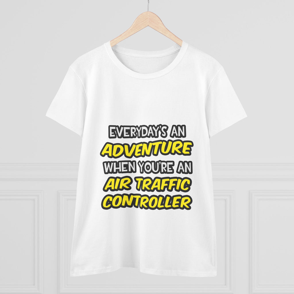 Everyday's An Adventure ... Air Traffic Controller - Women's Midweight Cotton Tee