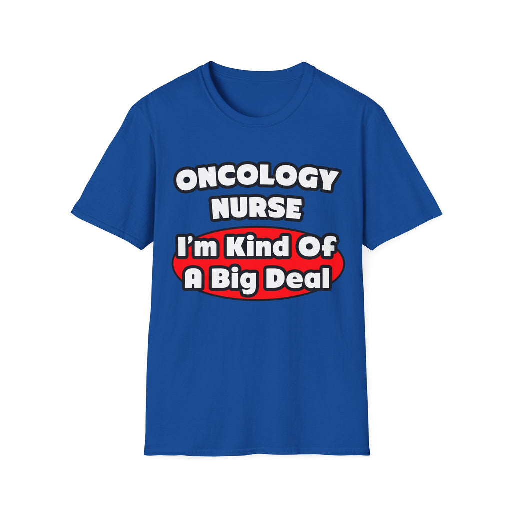 Oncology Nurse...Big Deal - Unisex Softstyle T-Shirt