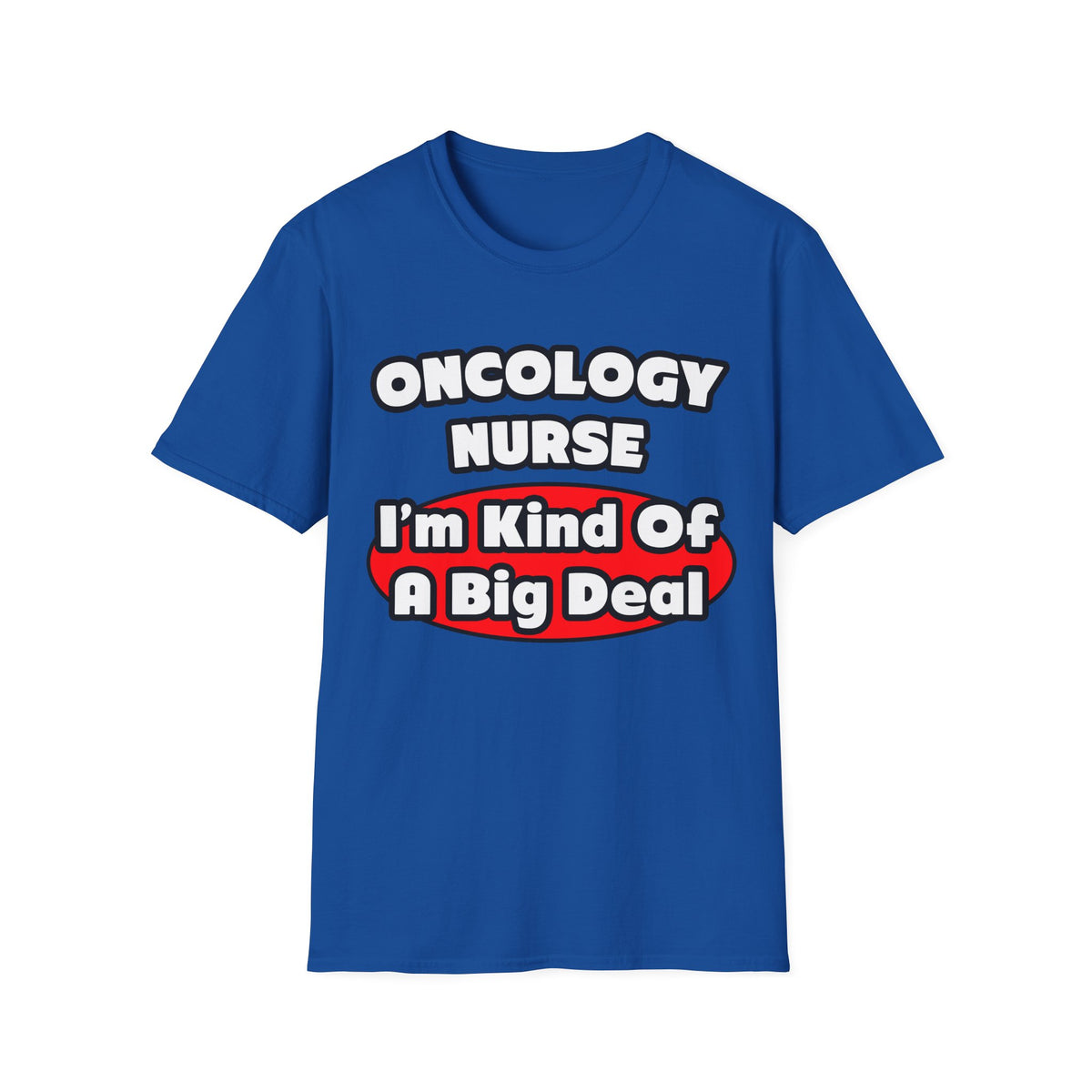 Oncology Nurse...Big Deal - Unisex Softstyle T-Shirt