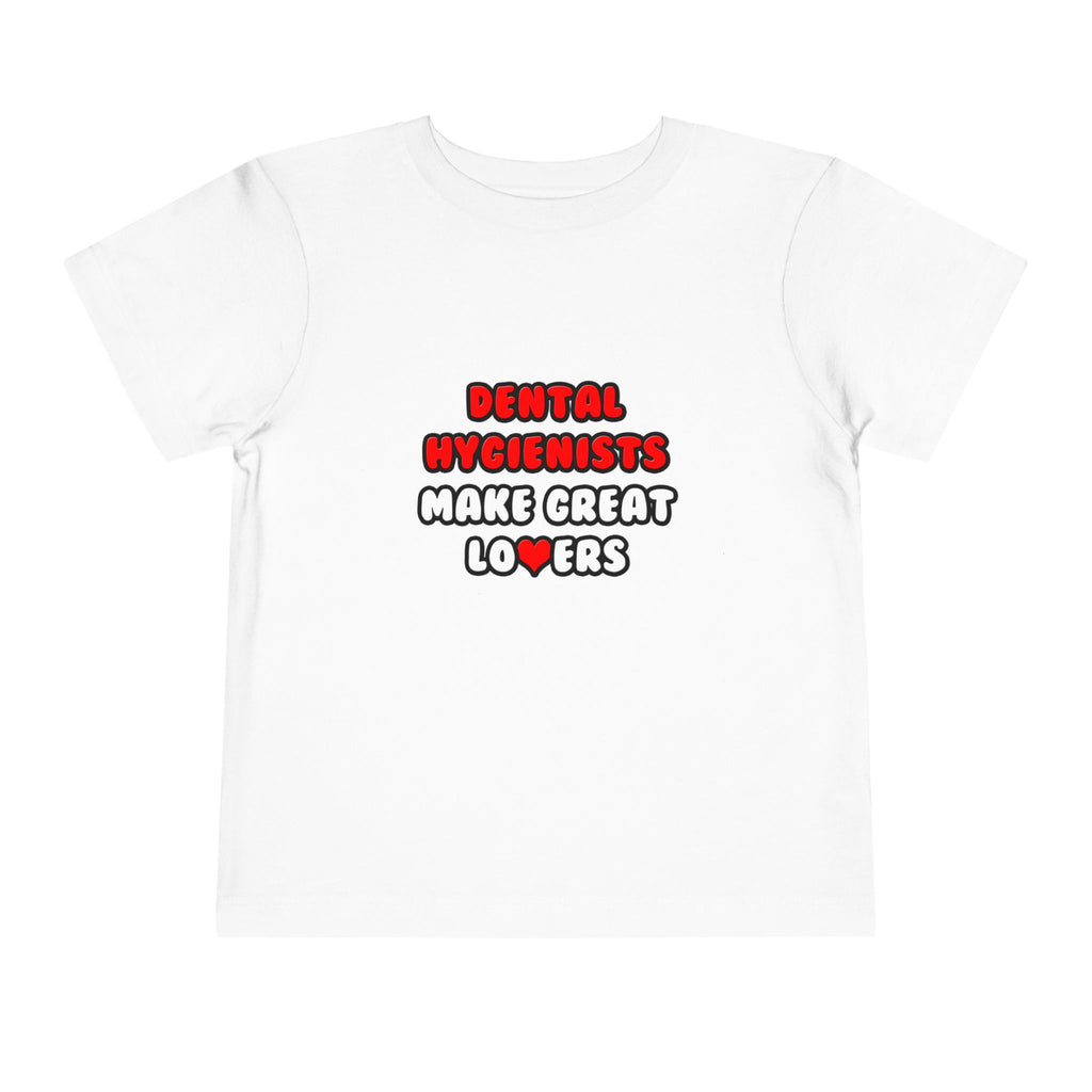 Dental Hygienists Make Great Lovers - Toddler Short Sleeve Tee
