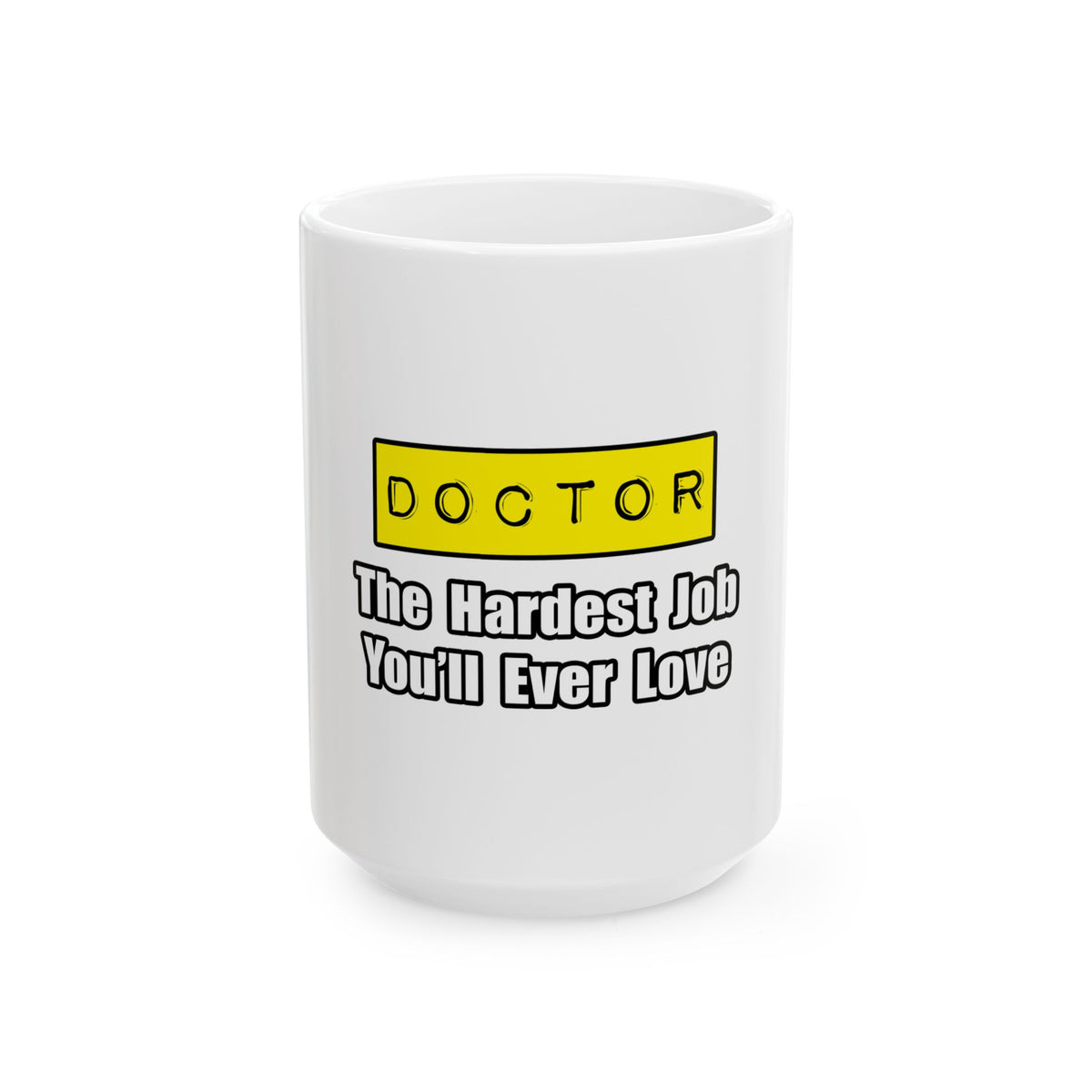 Doctor...Hardest Job You'll Ever Love - Ceramic Mug, (11oz, 15oz)