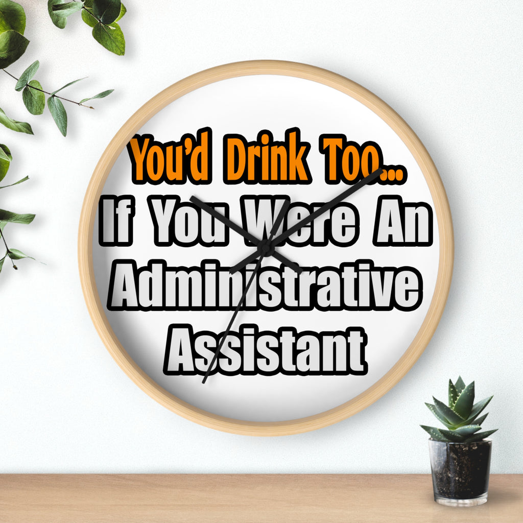 You'd Drink Too...Administrative Assistant - Wall Clock