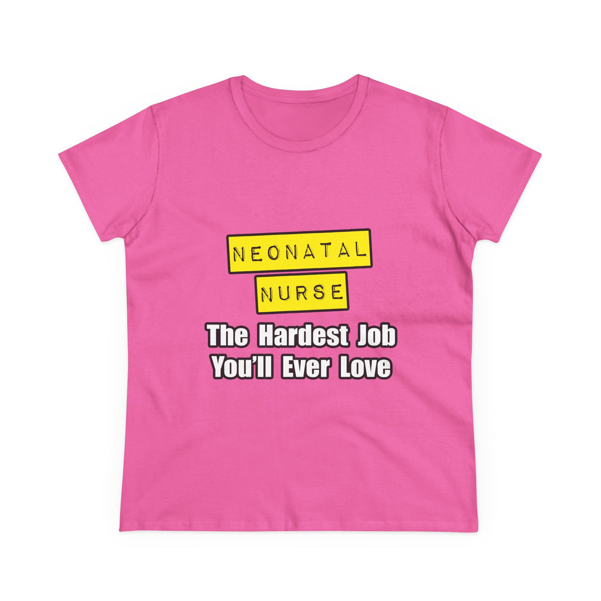 Neonatal Nurse...Hardest Job You'll Ever Love - Women's Midweight Cotton Tee