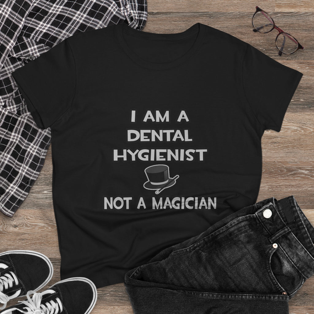 I Am A Dental Hygienist ... Not A Magician - Women's Midweight Cotton Tee