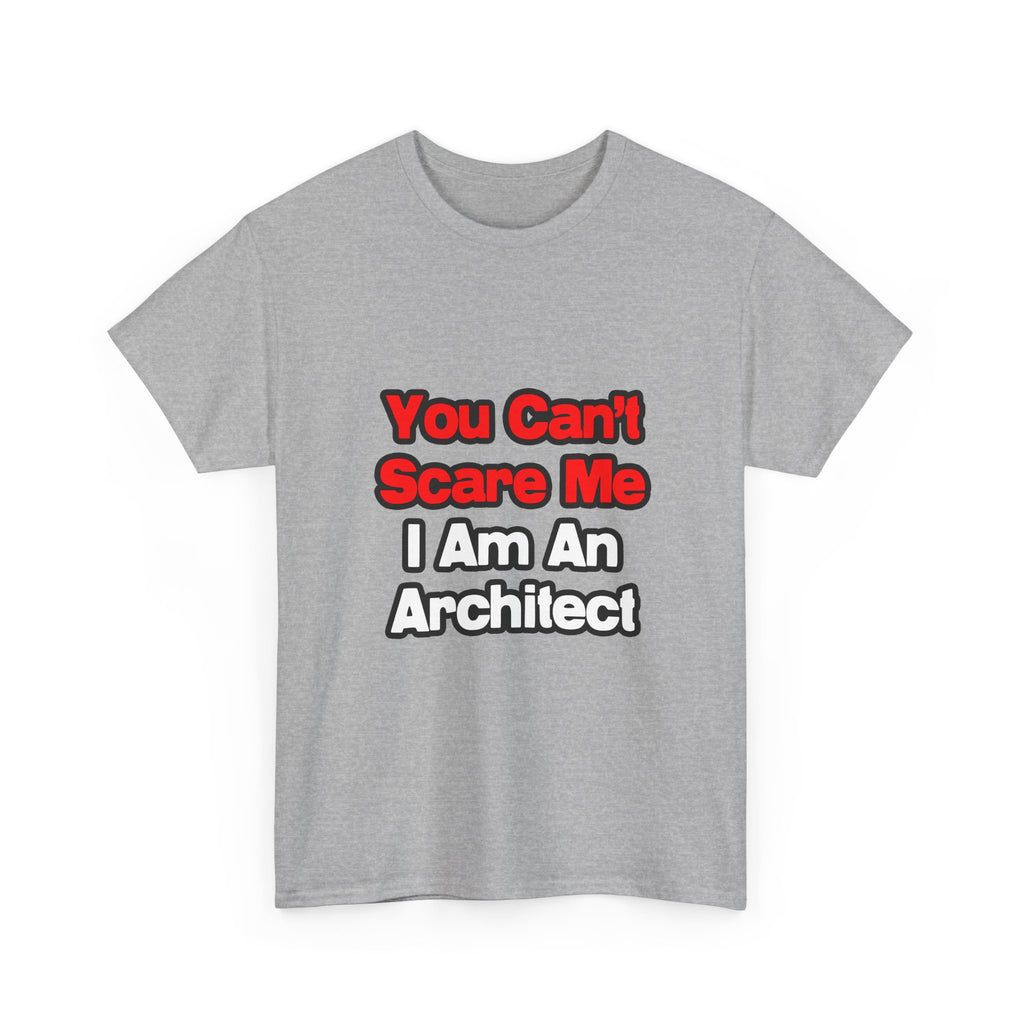 You Can't Scare Me...Architect - Unisex Heavy Cotton Tee
