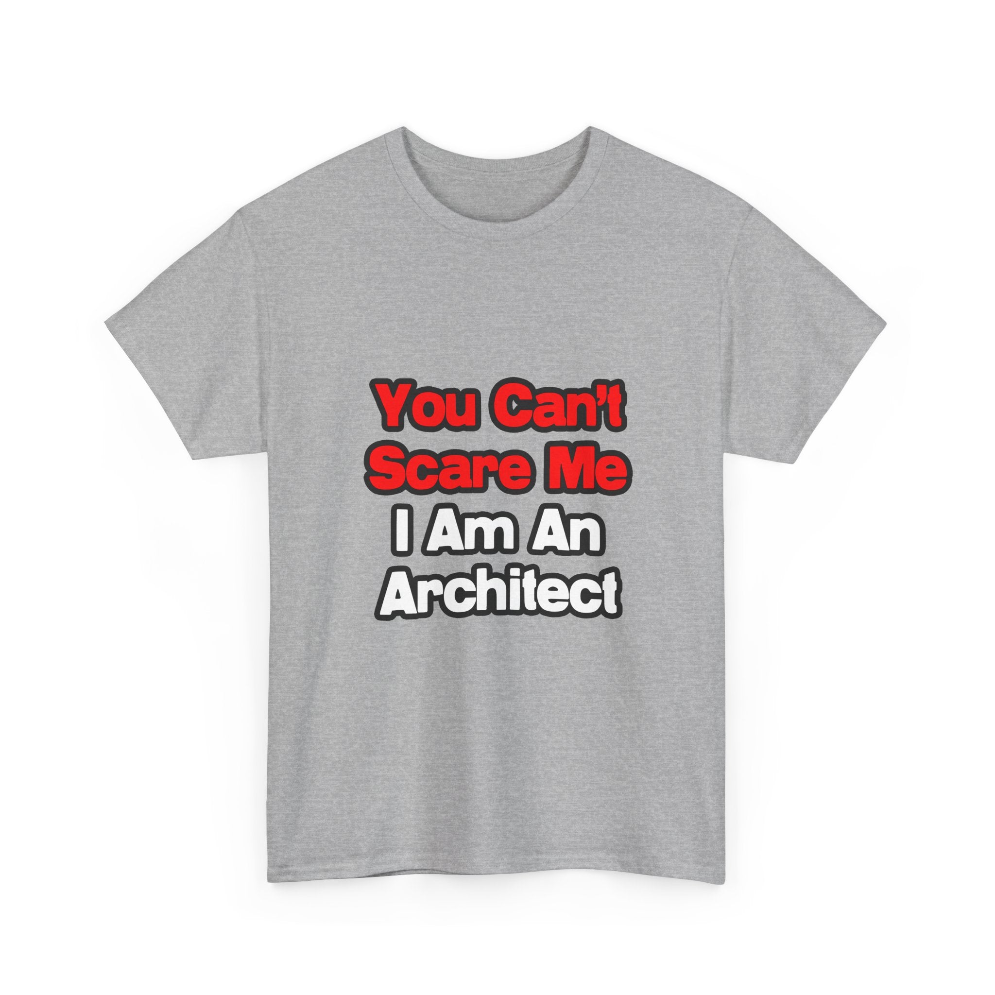 You Can't Scare Me...Architect - Unisex Heavy Cotton Tee