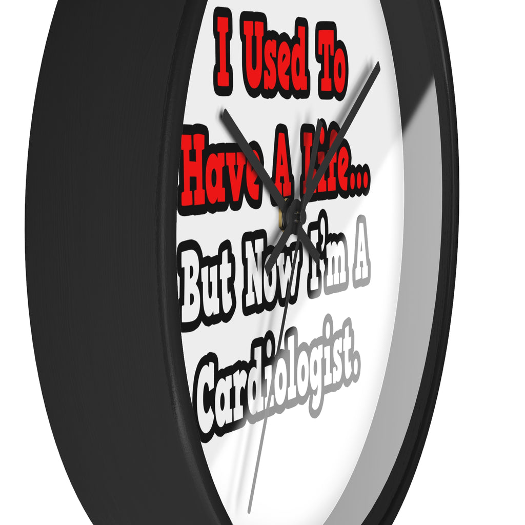 I Used to Have a Life...Cardiologist - Wall Clock