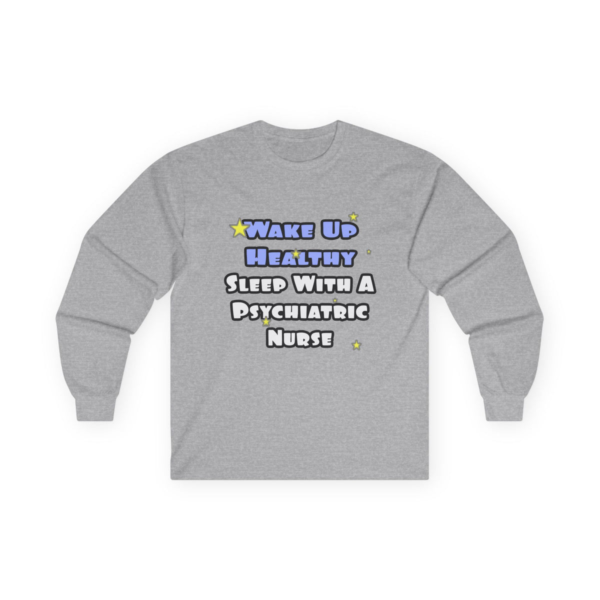 Wake Up Healthy...Sleep With a Psych Nurse - Unisex Ultra Cotton Long Sleeve Tee