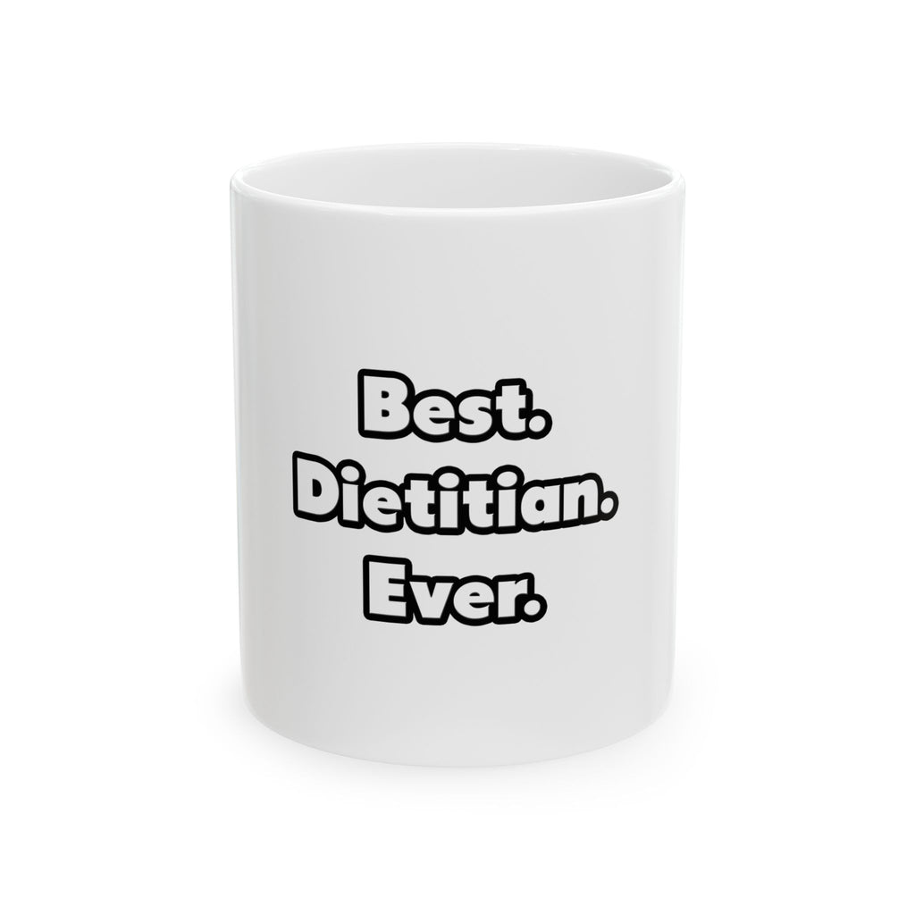 Best. Dietitian. Ever - Ceramic Mug, (11oz, 15oz)